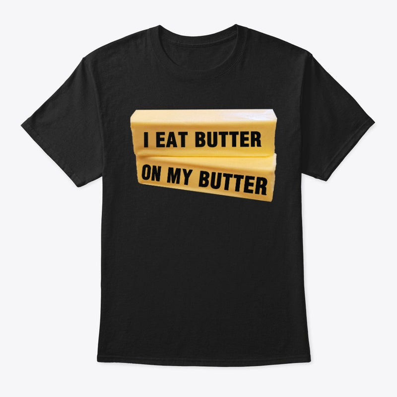 I Eat Button On My Butter